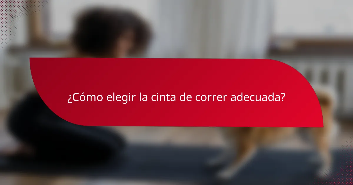 ¿Cómo elegir la cinta de correr adecuada?