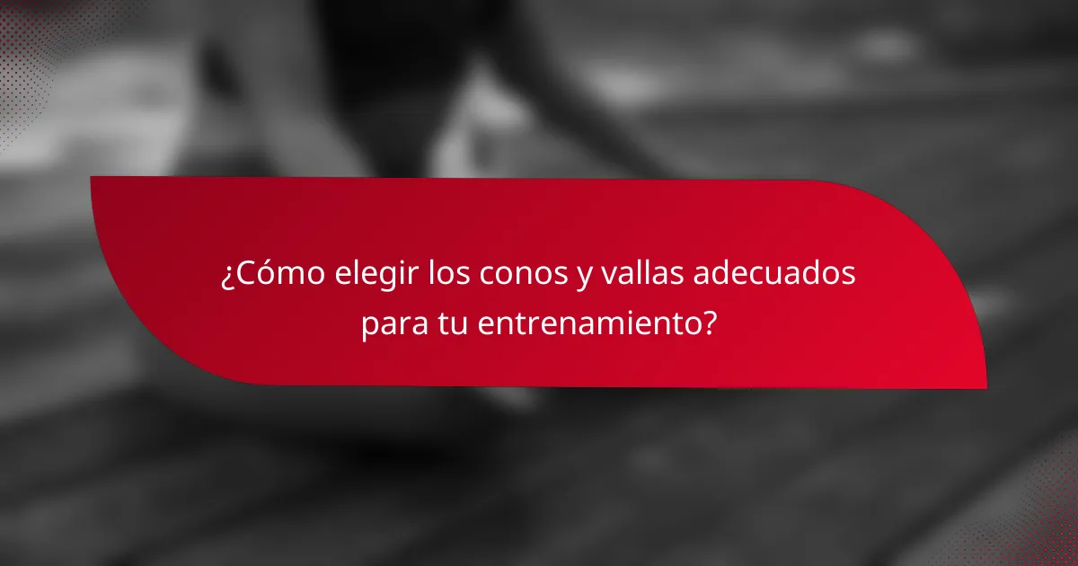 ¿Cómo elegir los conos y vallas adecuados para tu entrenamiento?