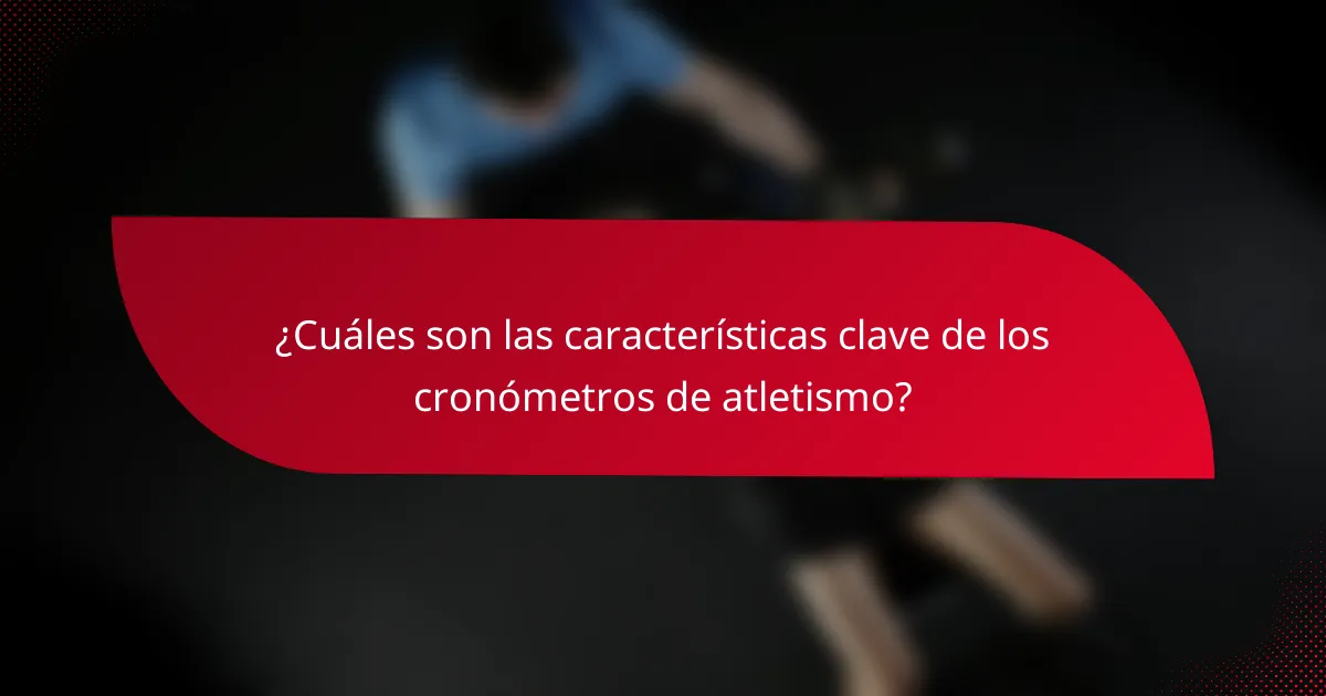 ¿Cuáles son las características clave de los cronómetros de atletismo?