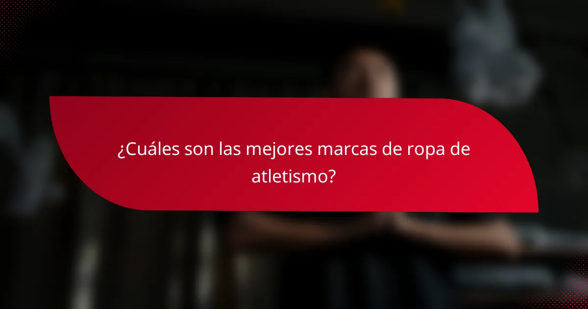 ¿Cuáles son las mejores marcas de ropa de atletismo?