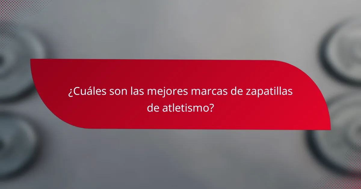 ¿Cuáles son las mejores marcas de zapatillas de atletismo?
