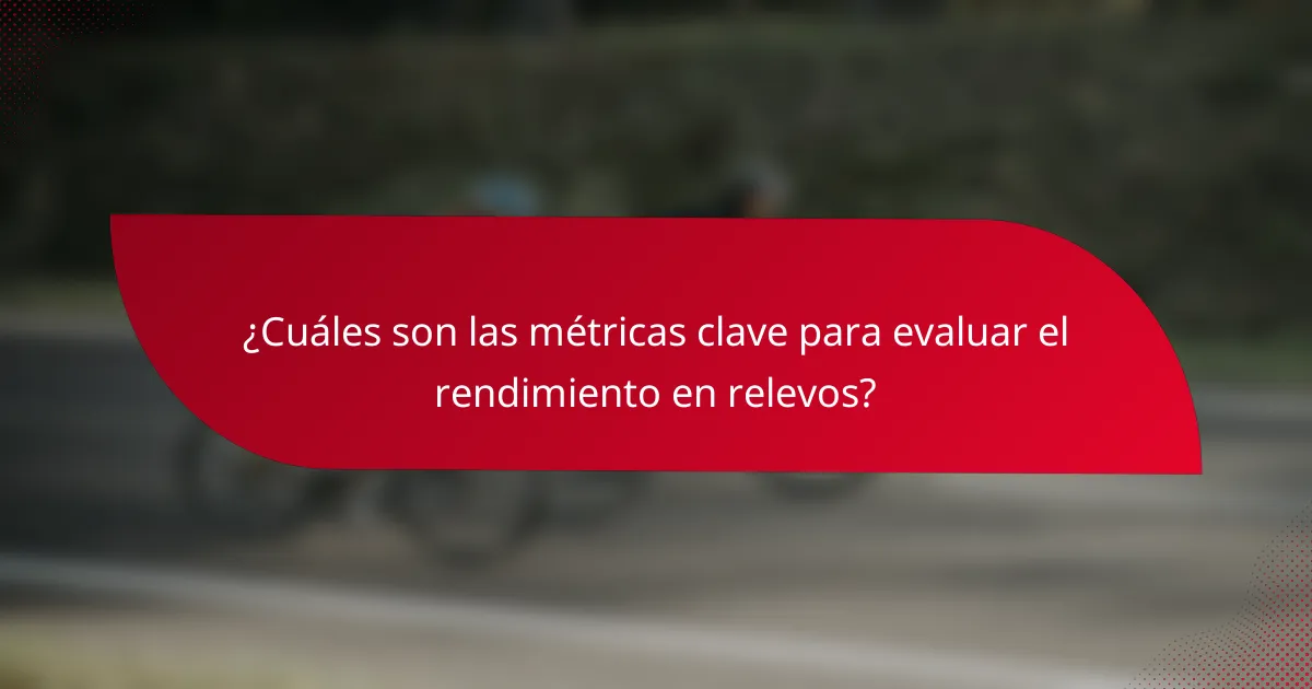 ¿Cuáles son las métricas clave para evaluar el rendimiento en relevos?