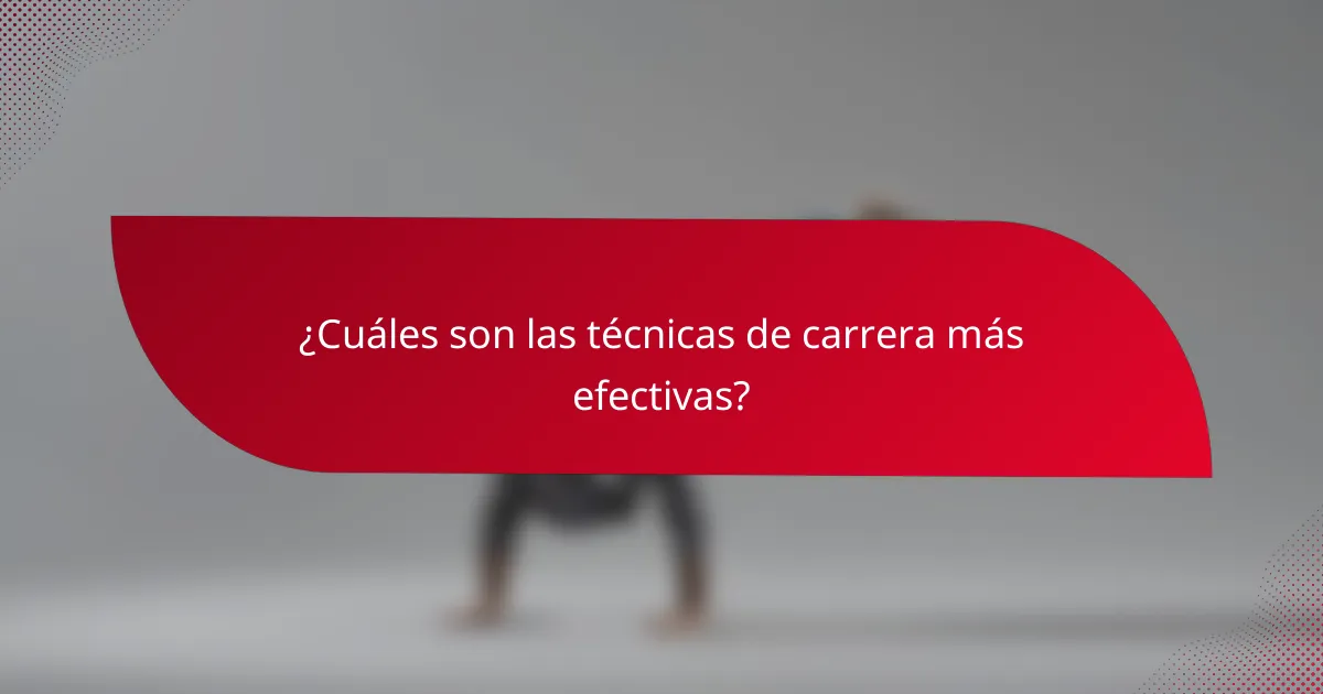 ¿Cuáles son las técnicas de carrera más efectivas?