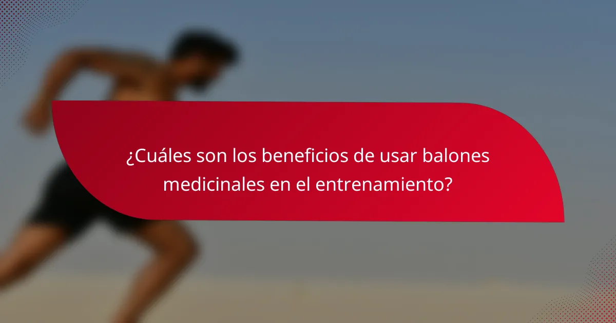 ¿Cuáles son los beneficios de usar balones medicinales en el entrenamiento?
