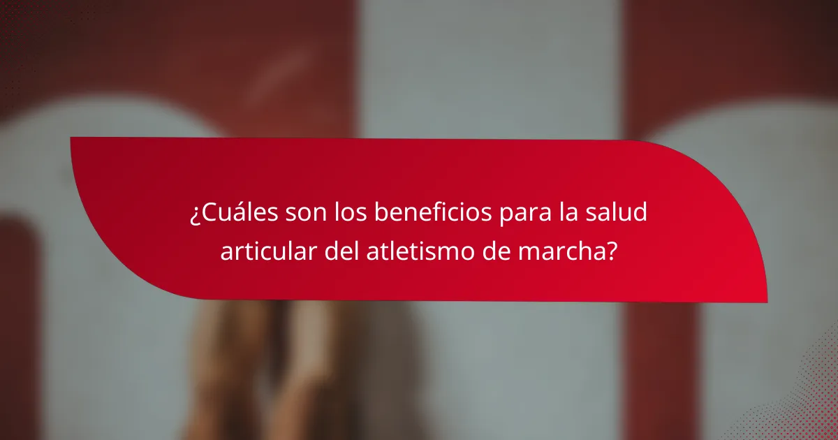 ¿Cuáles son los beneficios para la salud articular del atletismo de marcha?