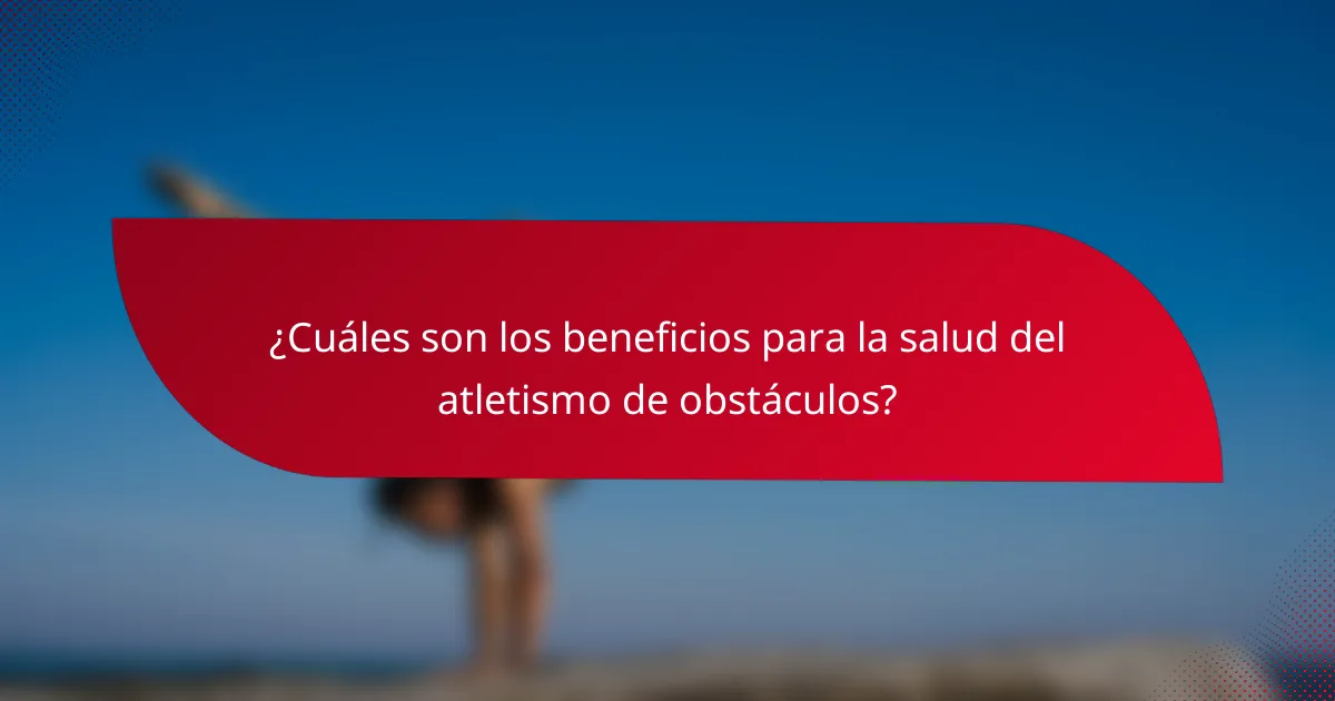¿Cuáles son los beneficios para la salud del atletismo de obstáculos?