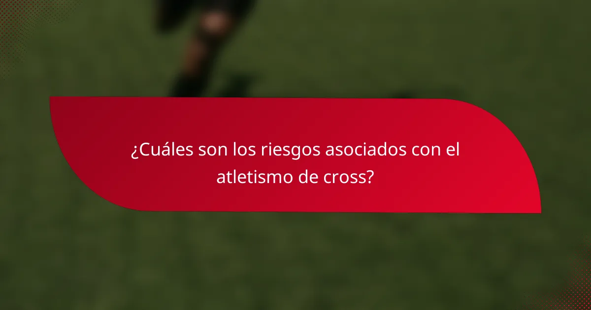 ¿Cuáles son los riesgos asociados con el atletismo de cross?