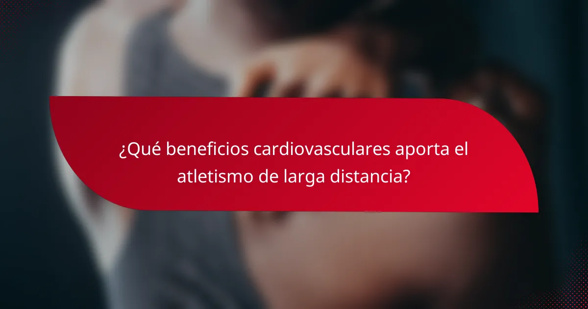 ¿Qué beneficios cardiovasculares aporta el atletismo de larga distancia?