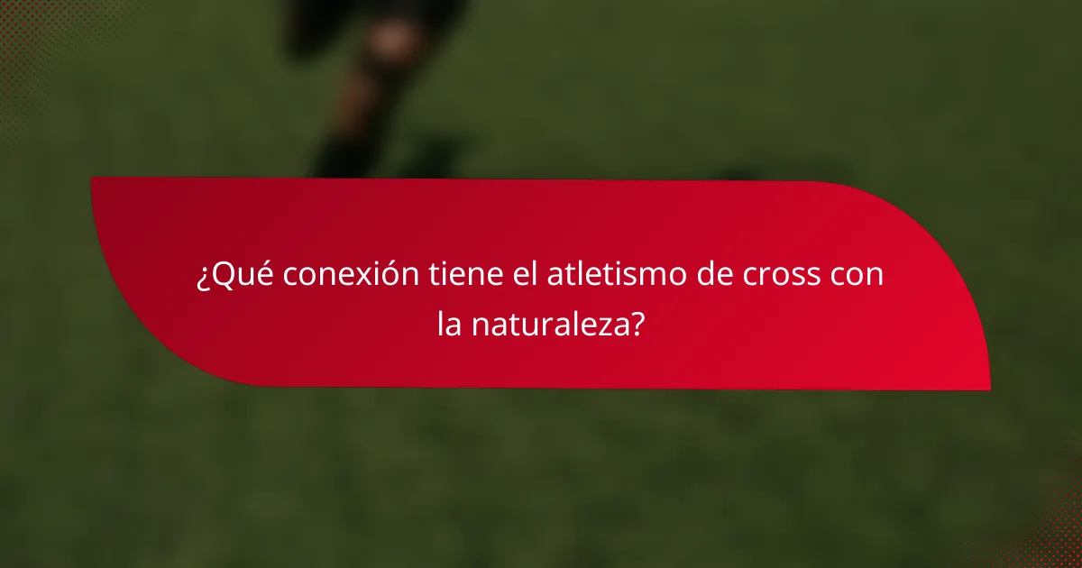 ¿Qué conexión tiene el atletismo de cross con la naturaleza?
