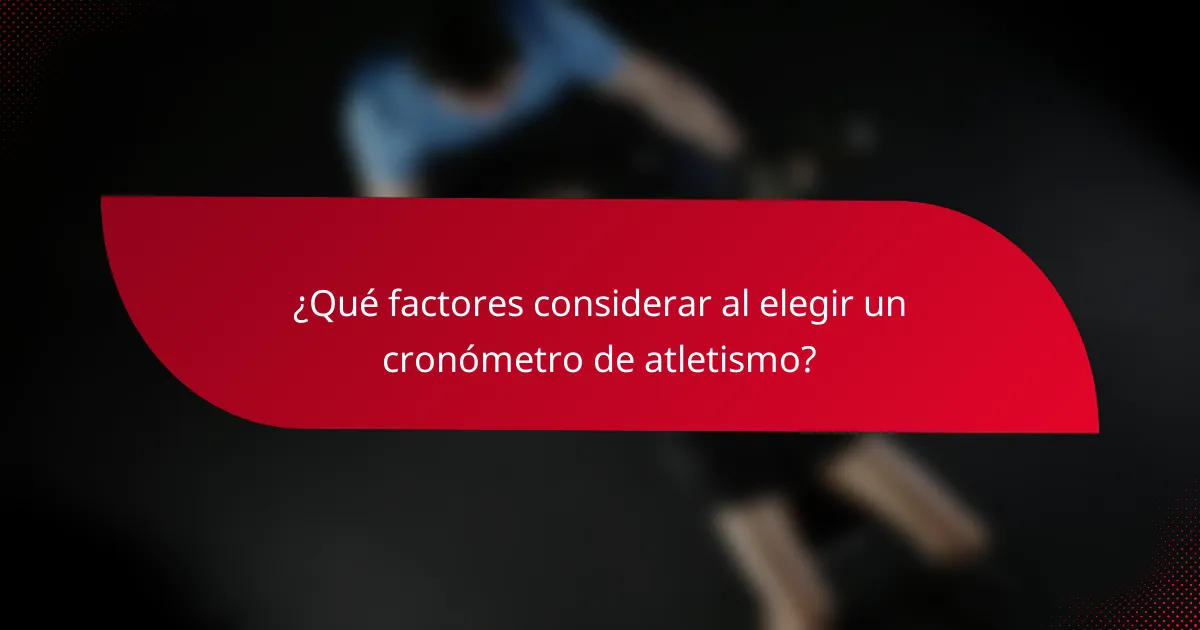¿Qué factores considerar al elegir un cronómetro de atletismo?