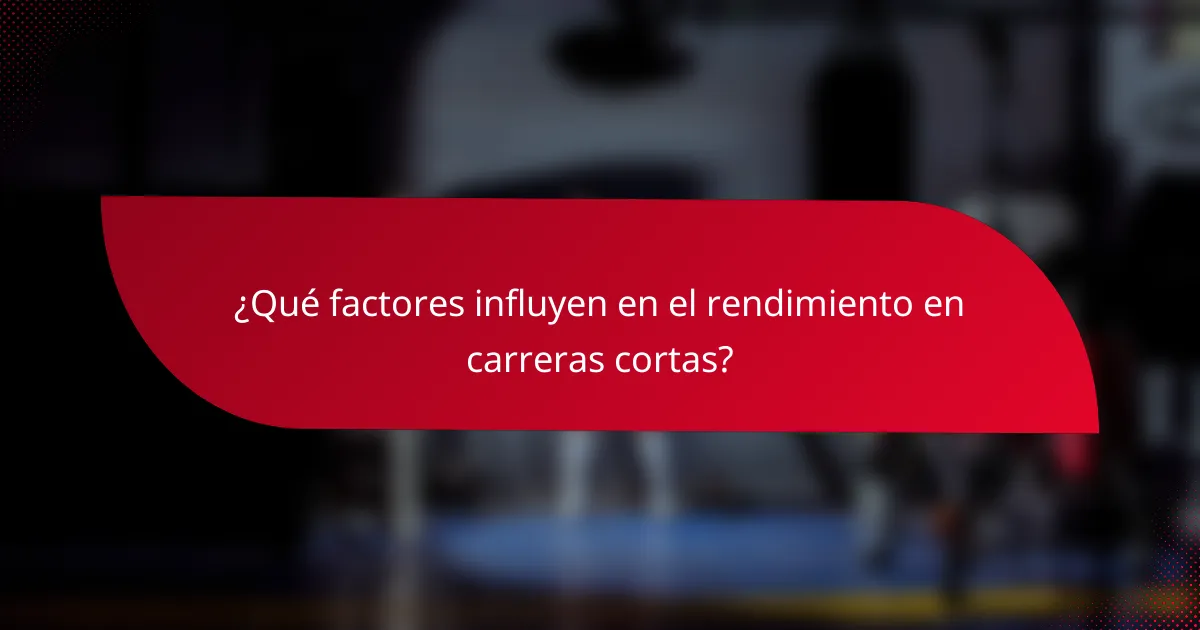 ¿Qué factores influyen en el rendimiento en carreras cortas?