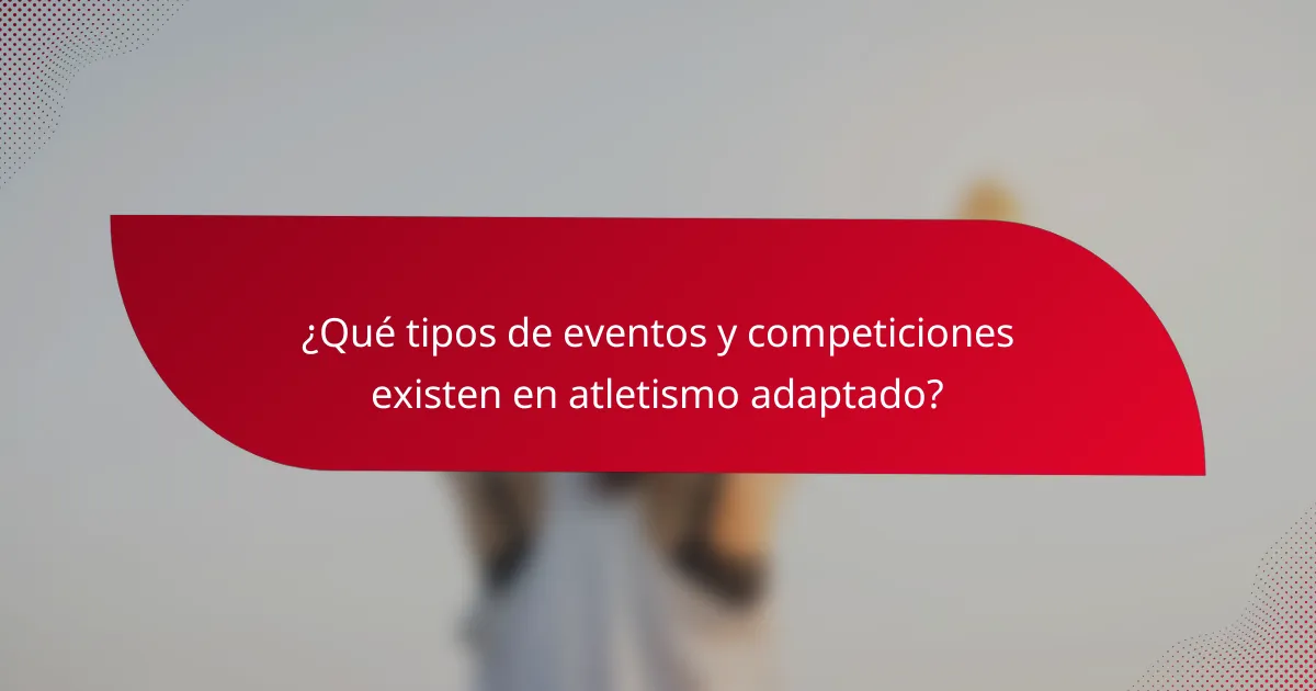 ¿Qué tipos de eventos y competiciones existen en atletismo adaptado?